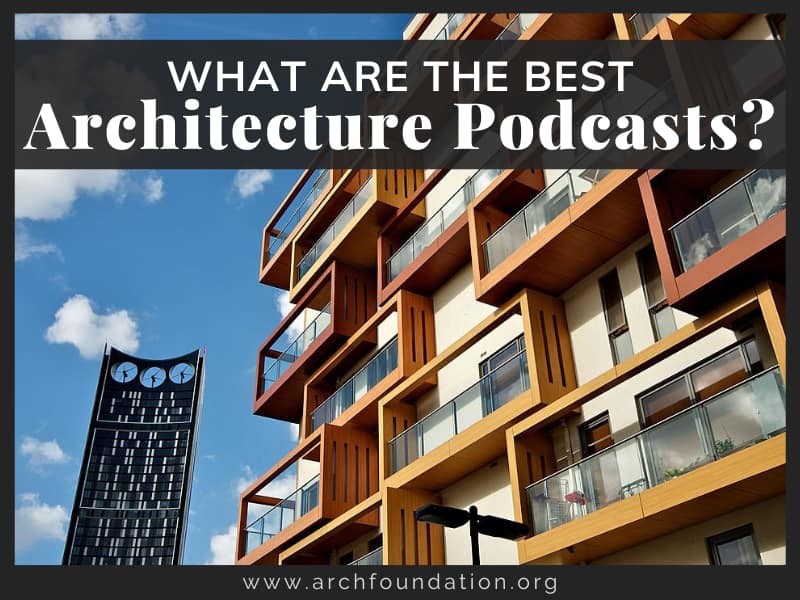 What Are the Best Architecture Podcasts? Architectural Foundation