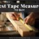 Best Tape Measures
