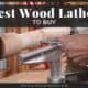 Best Wood Lathes