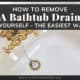 How To Remove A Bathtub Drain