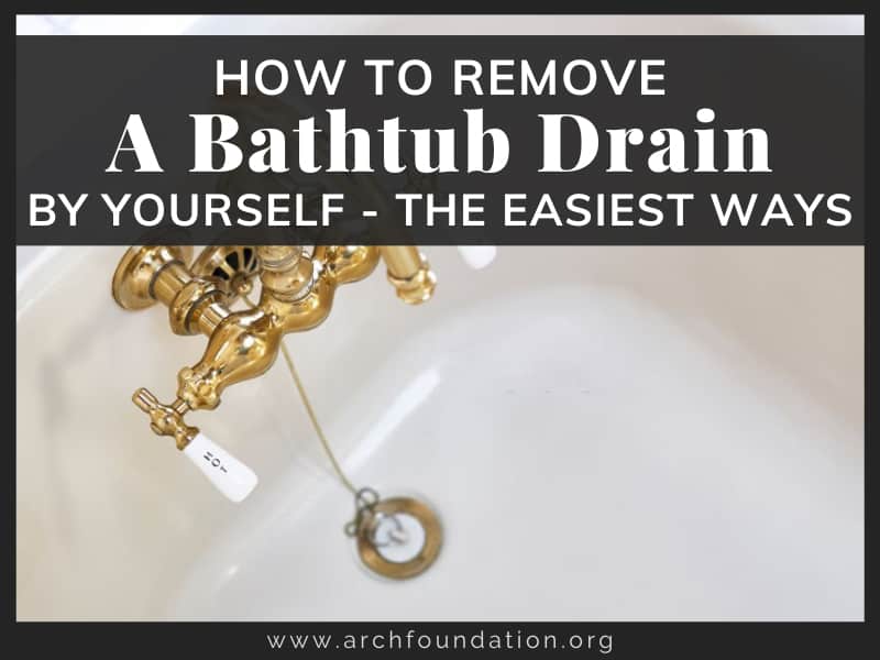 How To Remove A Bathtub Drain The Easiest Ways