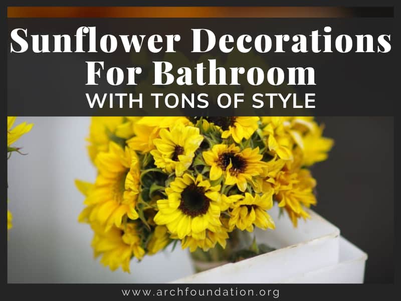 22+ Sunflower Decorations For Bathroom With Tons Of Style 2024